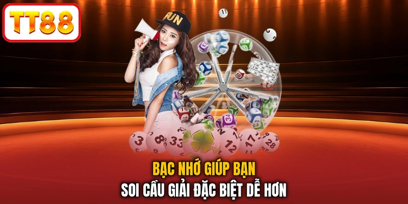 Bạc nhớ giúp bạn soi cầu giải đặc biệt dễ hơn