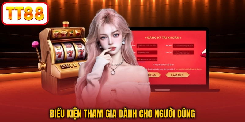 Điều kiện tham gia dành cho người dùng