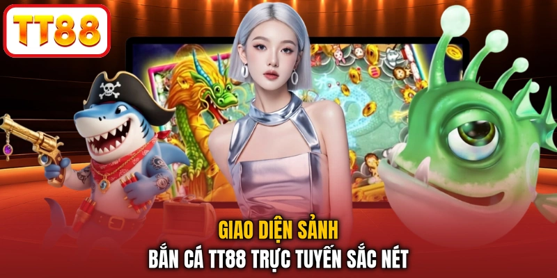 Giao diện sảnh bắn cá TT88 trực tuyến sắc nét
