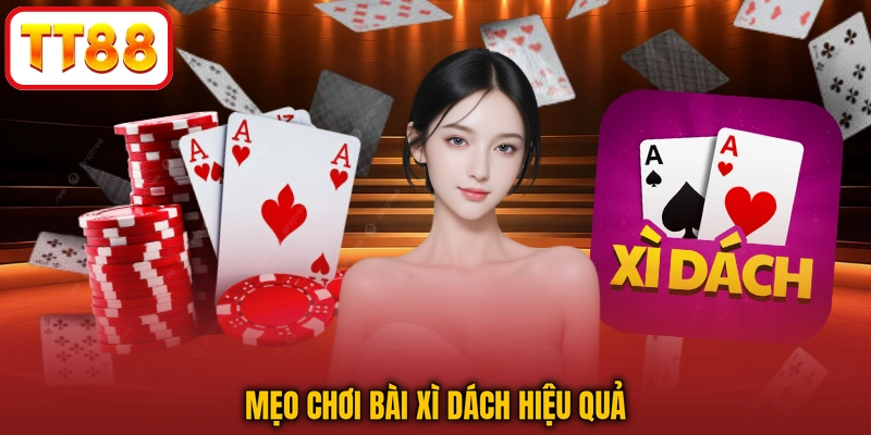 Mẹo chơi bài xì dách hiệu quả