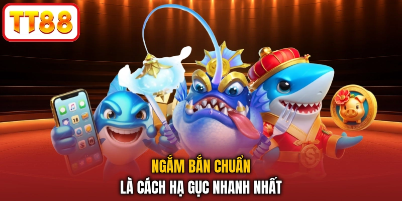 Ngắm bắn chuẩn là cách hạ gục nhanh nhất
