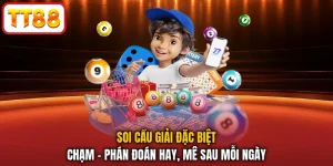 Soi Cầu Giải Đặc Biệt Chạm - Phán Đoán Hay, Mê Sau Mỗi Ngày