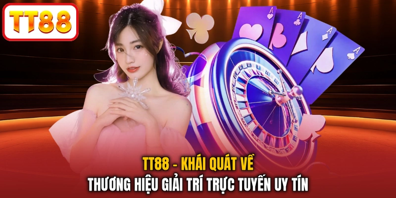 TT88 - Khái quát về thương hiệu giải trí trực tuyến uy tín