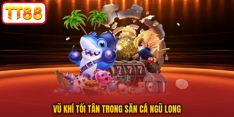 Vũ khí tối tân trong Săn Cá Ngũ Long